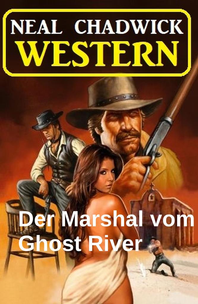 Produktbild: Der Marshal vom Ghost River: Western | Neal Chadwick