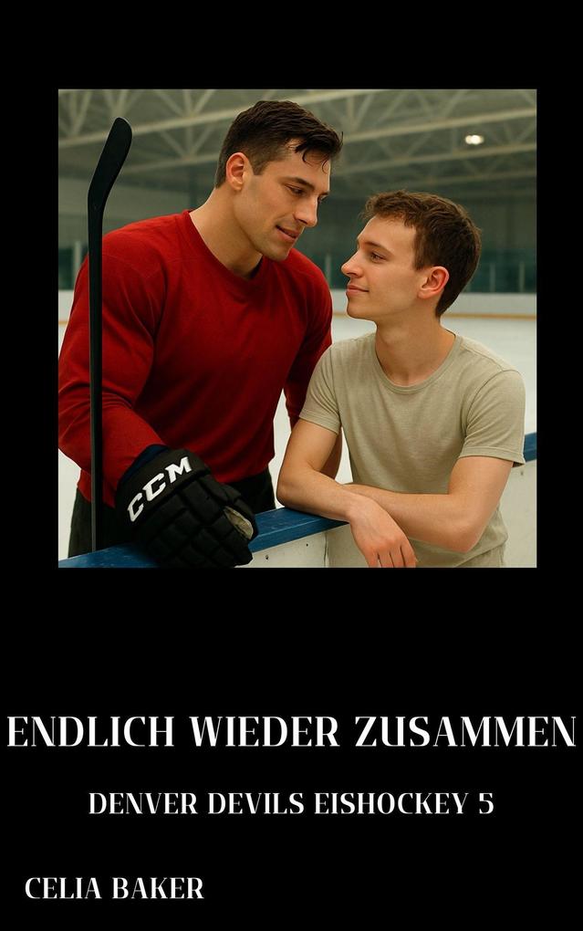 Produktbild: Endlich wieder zusammen (Denver Devils Eishockey, #5) | Celia Baker