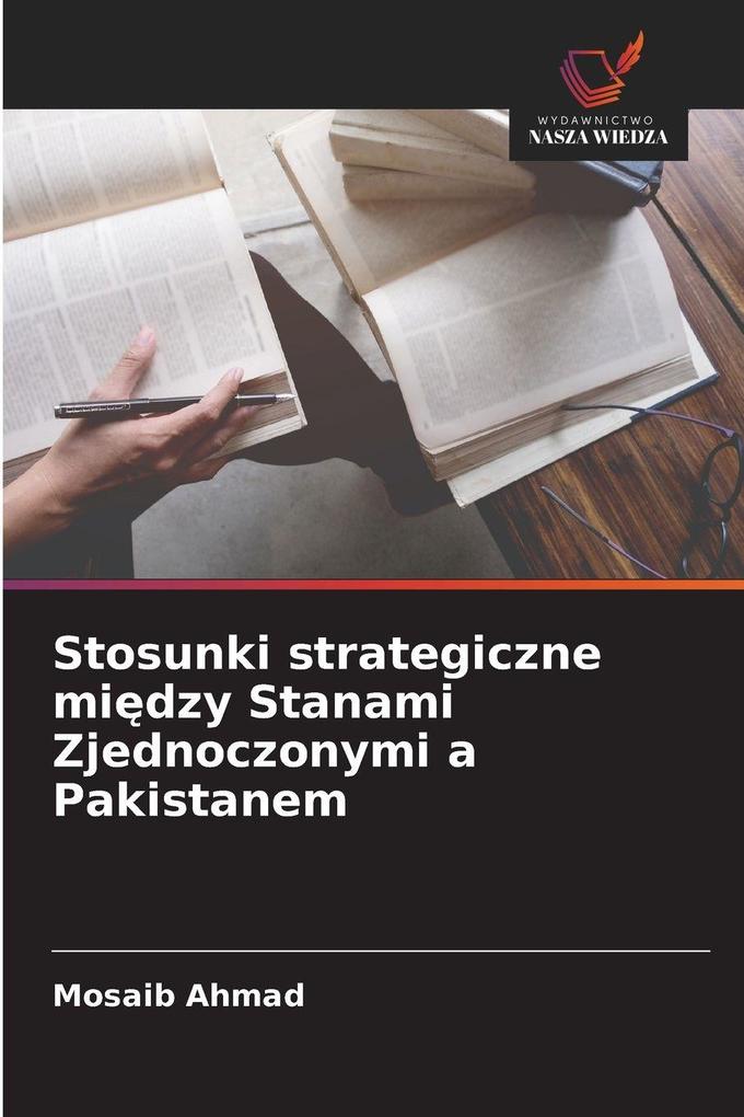 Produktbild: Stosunki strategiczne midzy Stanami Zjednoczonymi a Pakistanem | Mosaib Ahmad
