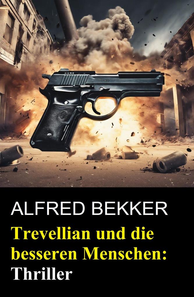 Produktbild: Trevellian und die besseren Menschen: Thriller | Alfred Bekker
