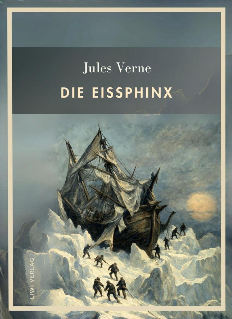 Produktbild: Jules Verne: Die Eissphinx. Vollständige Neuausgabe | Jules Verne