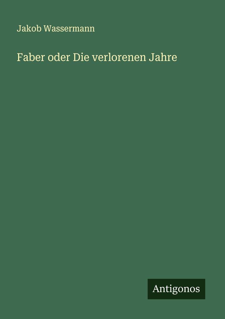 Produktbild: Faber oder Die verlorenen Jahre | Jakob Wassermann