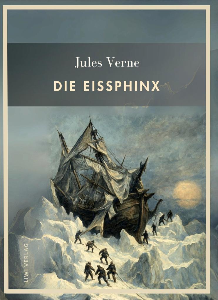 Produktbild: Jules Verne: Die Eissphinx. Vollständige Neuausgabe | Jules Verne