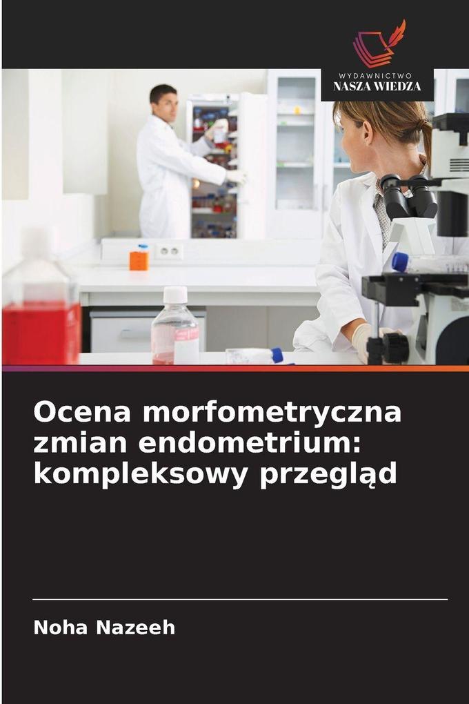 Produktbild: Ocena morfometryczna zmian endometrium: kompleksowy przegld | Noha Nazeeh