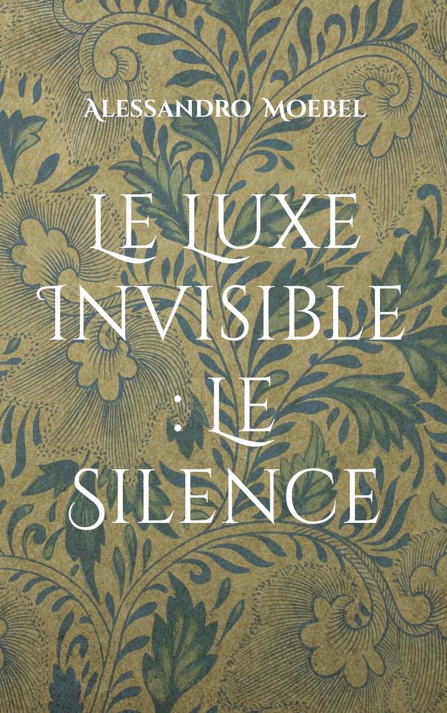 Produktbild: Le Luxe Invisible : Le Silence | Alessandro Moebel
