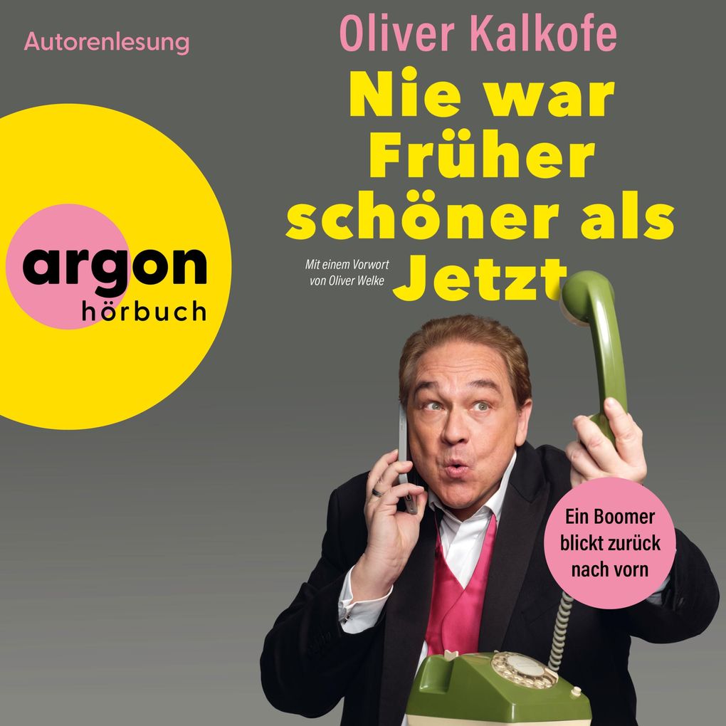 Produktbild: Nie war Früher schöner als jetzt | Oliver Kalkofe