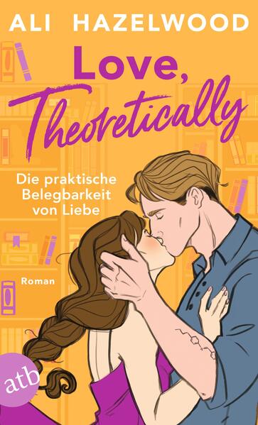 Produktbild: Love, theoretically - Die praktische Belegbarkeit von Liebe | Ali Hazelwood