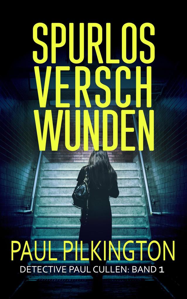 Produktbild: Spurlos Verschwunden (Detective Paul Cullen, #1) | Paul Pilkington