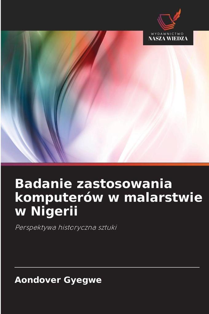 Produktbild: Badanie zastosowania komputerów w malarstwie w Nigerii | Aondover Gyegwe