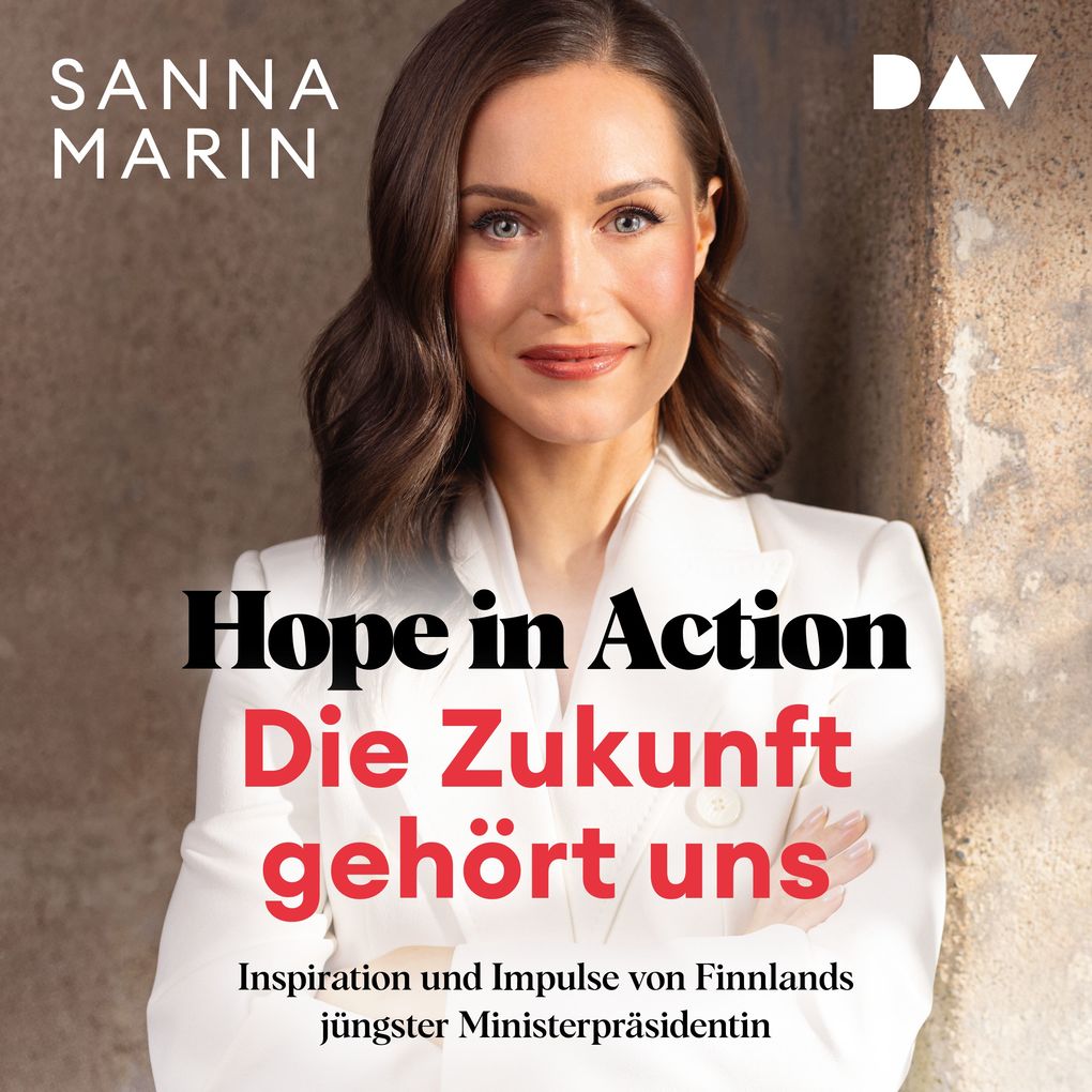 Produktbild: Hope in Action Die Zukunft gehört uns: Inspiration und Impulse von Finnlands jüngster Ministerpräsidentin | Sanna Marin