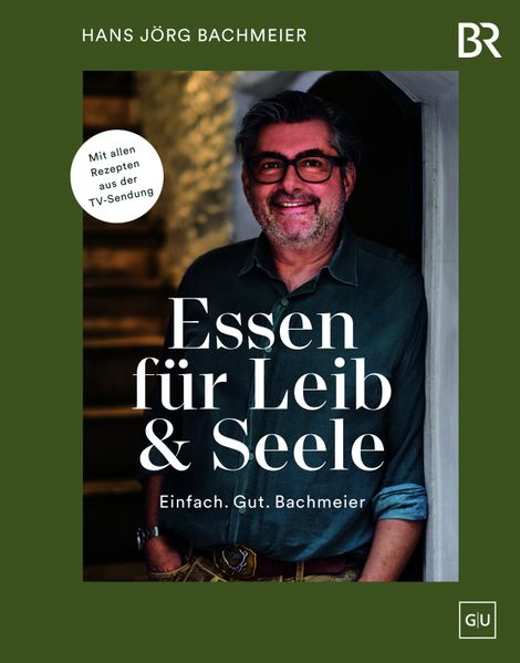 Produktbild: Essen für Leib & Seele - Einfach. Gut. Bachmeier | Hans Jörg Bachmeier