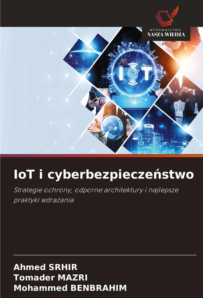 Produktbild: IoT i cyberbezpieczestwo | Ahmed Srhir, Tomader Mazri, Mohammed Benbrahim