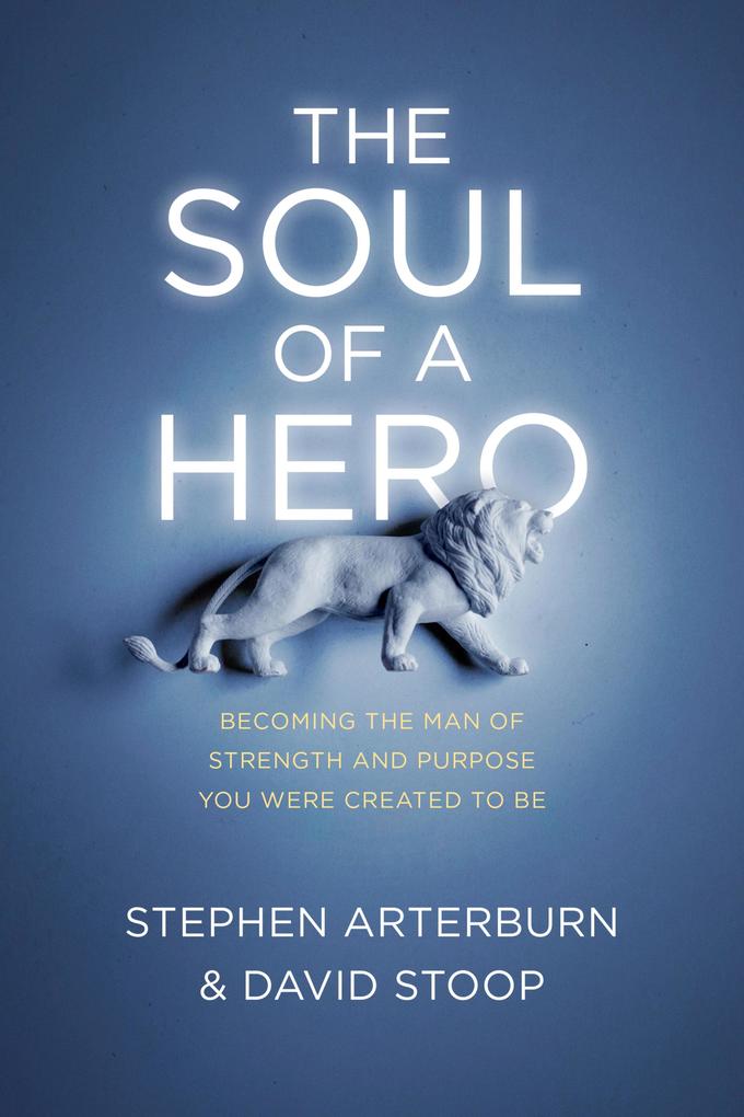 Produktbild: The Soul of a Hero | Stephen Arterburn, David Stoop