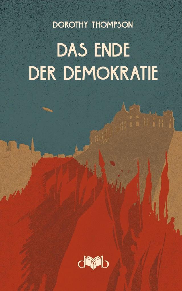 Produktbild: Das Ende der Demokratie | Dorothy Thompson