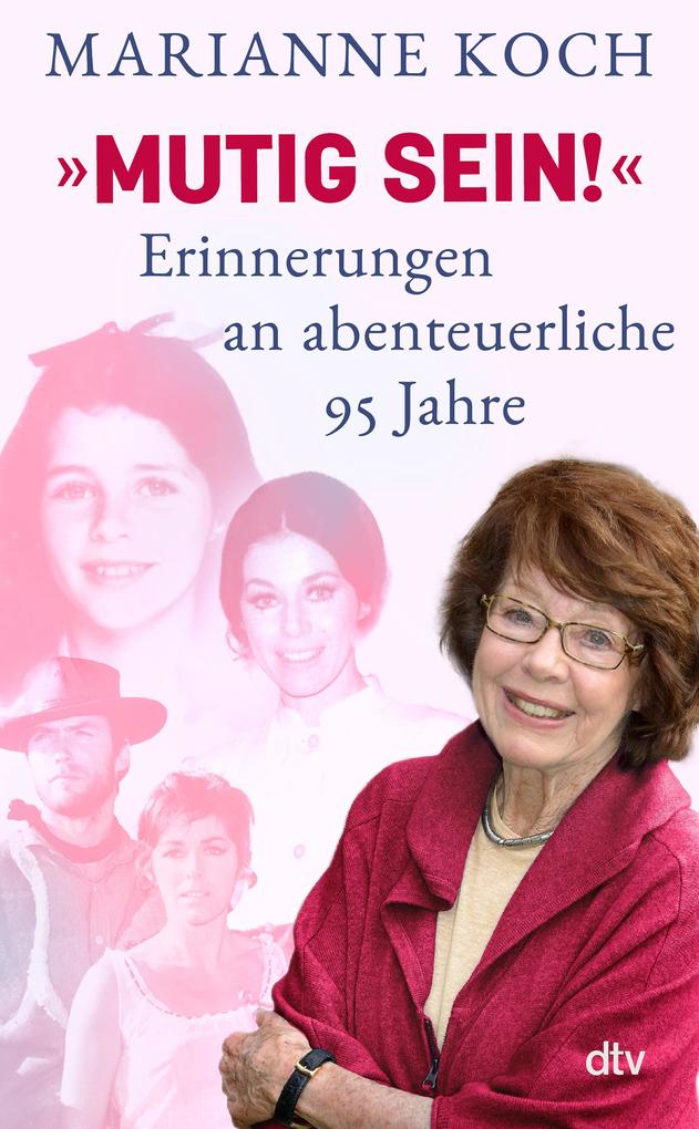 Produktbild: »Mutig sein!« - Erinnerungen an abenteuerliche 95 Jahre | Marianne Koch