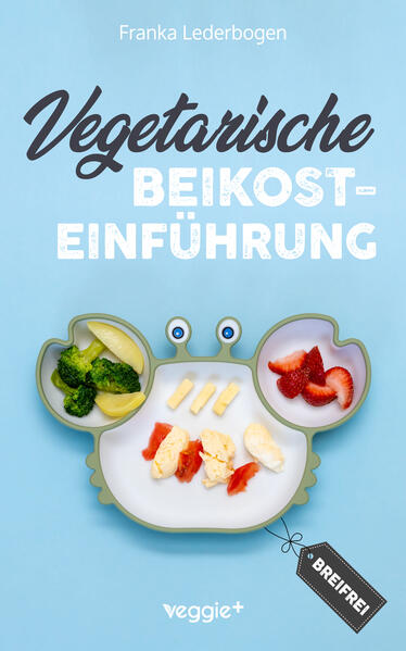 Produktbild: Vegetarische Beikosteinführung (breifrei) | Franka Lederbogen