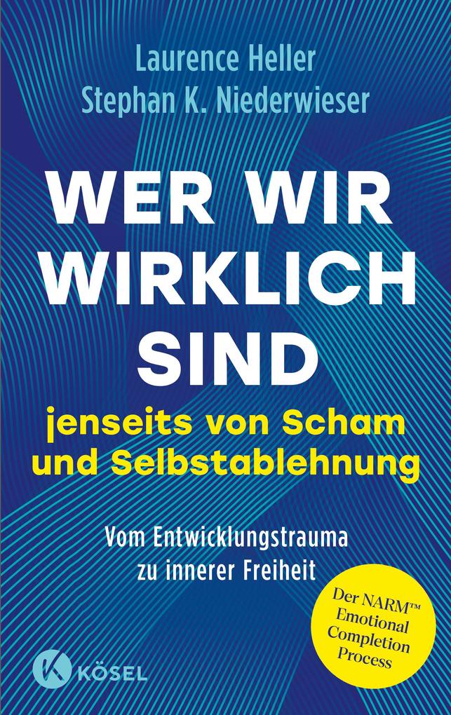Produktbild: Wer wir wirklich sind jenseits von Scham und Selbstablehnung | Laurence Heller, Stephan Konrad Niederwieser