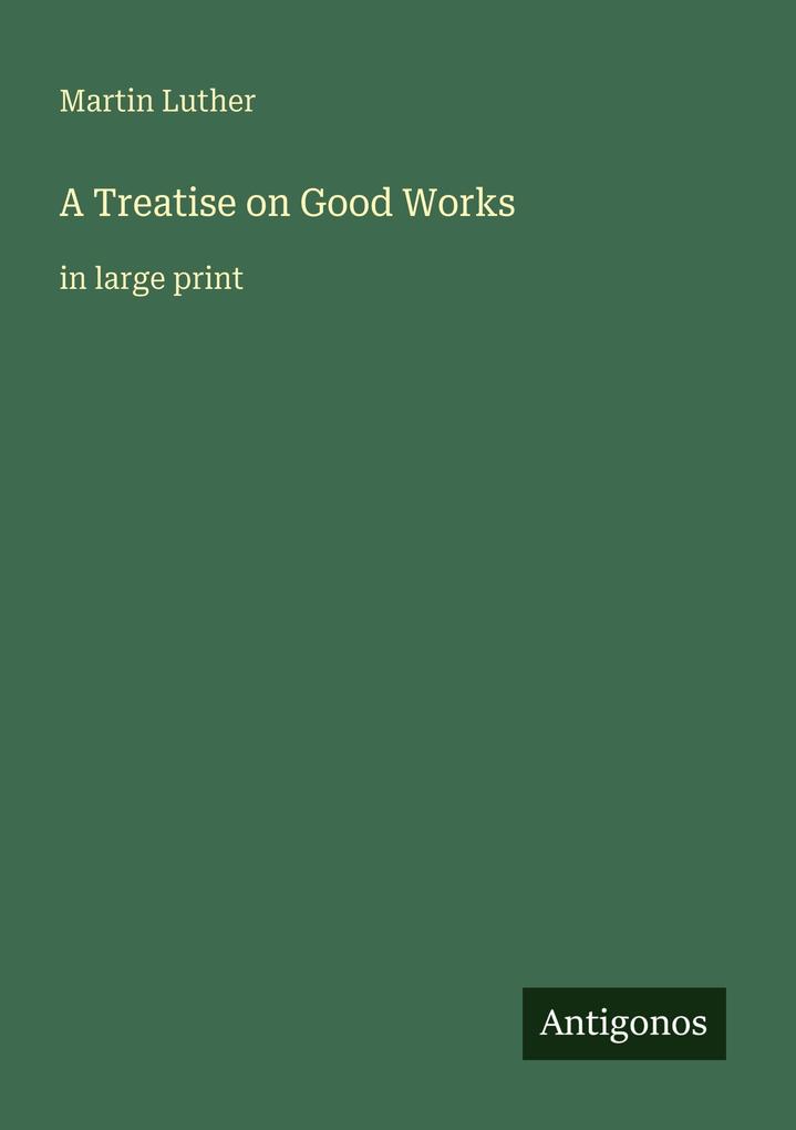 Produktbild: A Treatise on Good Works | Martin Luther