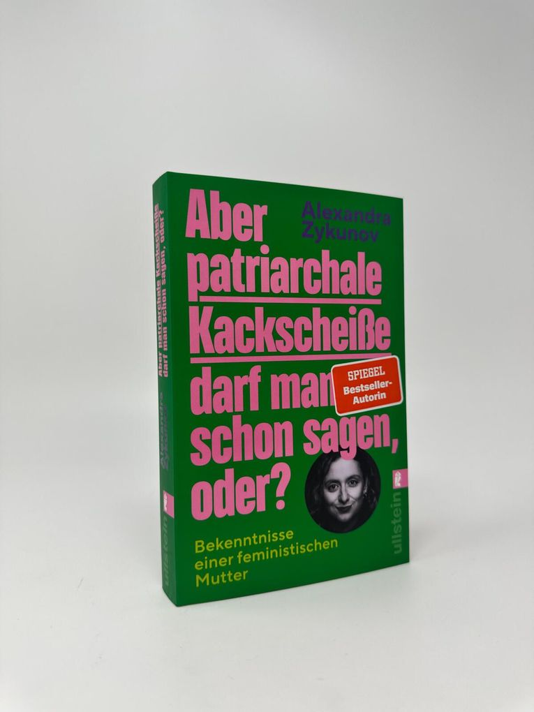 Weitere Ansicht: Aber patriarchale Kackscheiße darf man schon sagen, oder? | Alexandra Zykunov