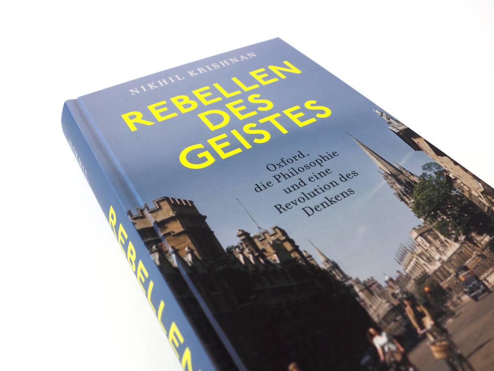 Weitere Ansicht: Rebellen des Geistes. Oxford, die Philosophie und eine Revolution des Denkens | Nikhil Krishnan