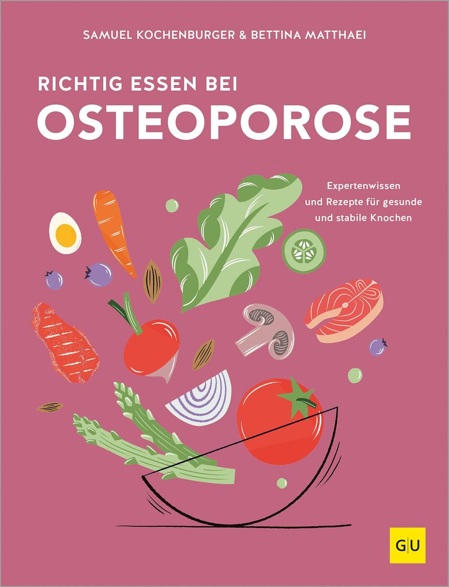 Weitere Ansicht: Richtig essen bei Osteoporose | Samuel Kochenburger, Bettina Matthaei