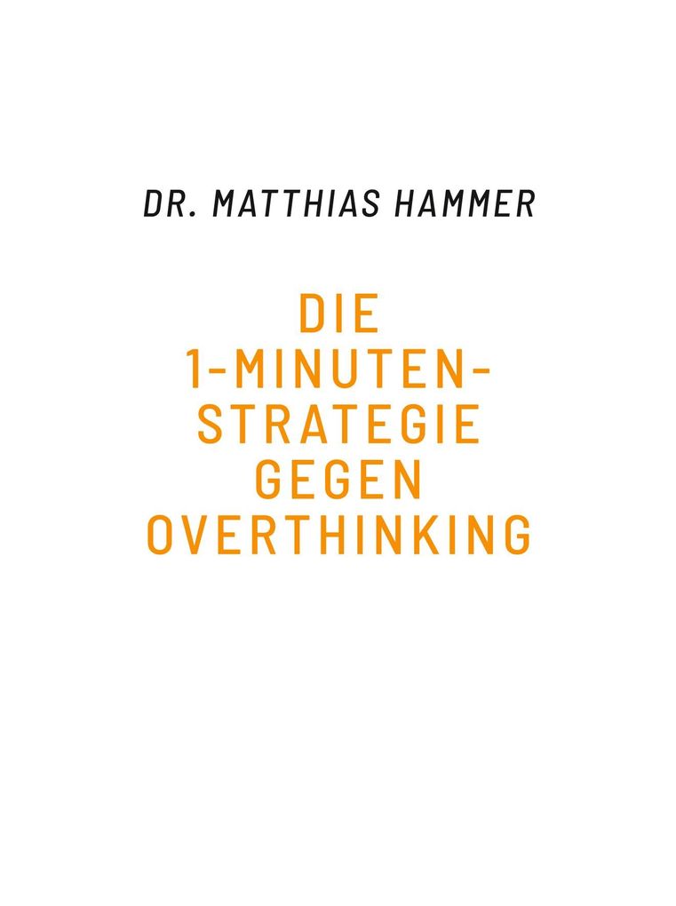Weitere Ansicht: Die 1-Minuten-Strategie gegen Overthinking | Matthias Hammer