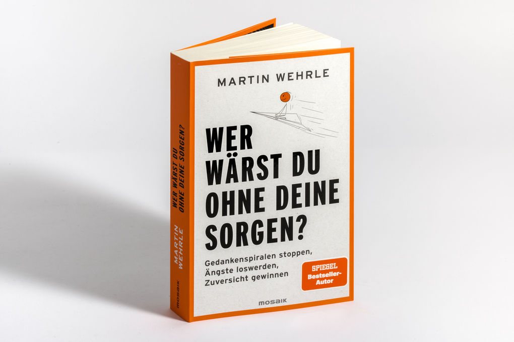 Weitere Ansicht: Wer wärst du ohne deine Sorgen? | Martin Wehrle