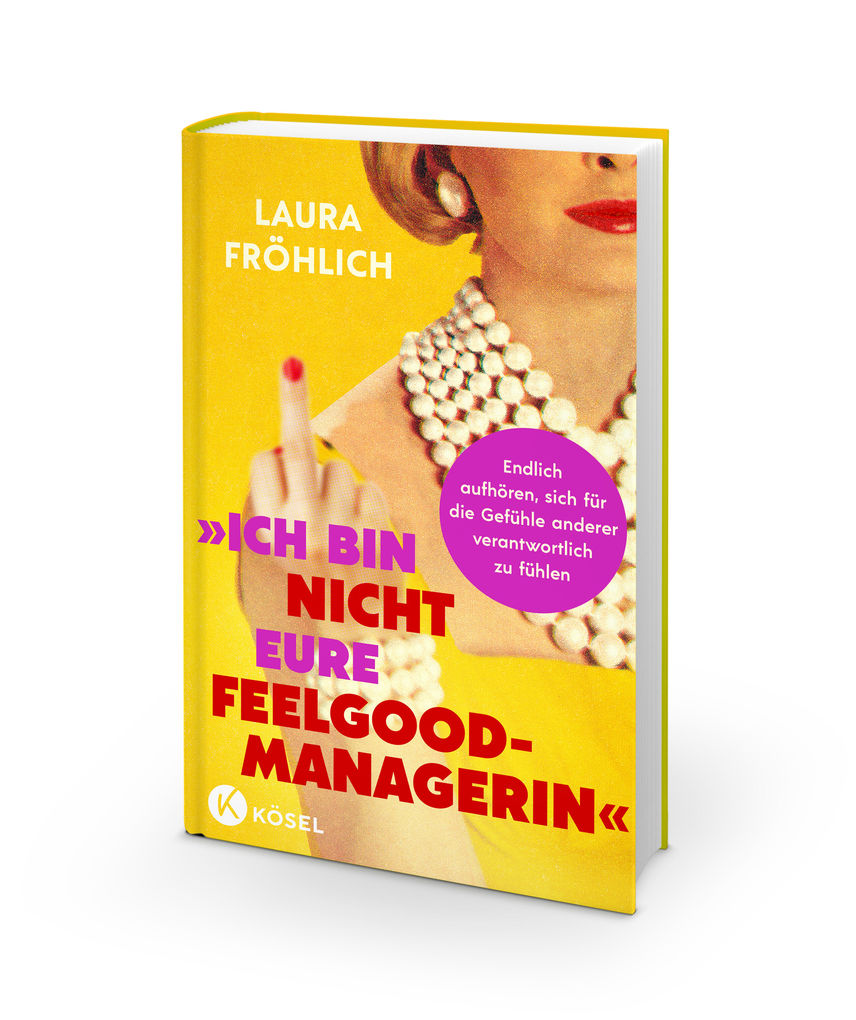 Weitere Ansicht: Ich bin nicht eure Feelgood-Managerin! | Laura Fröhlich