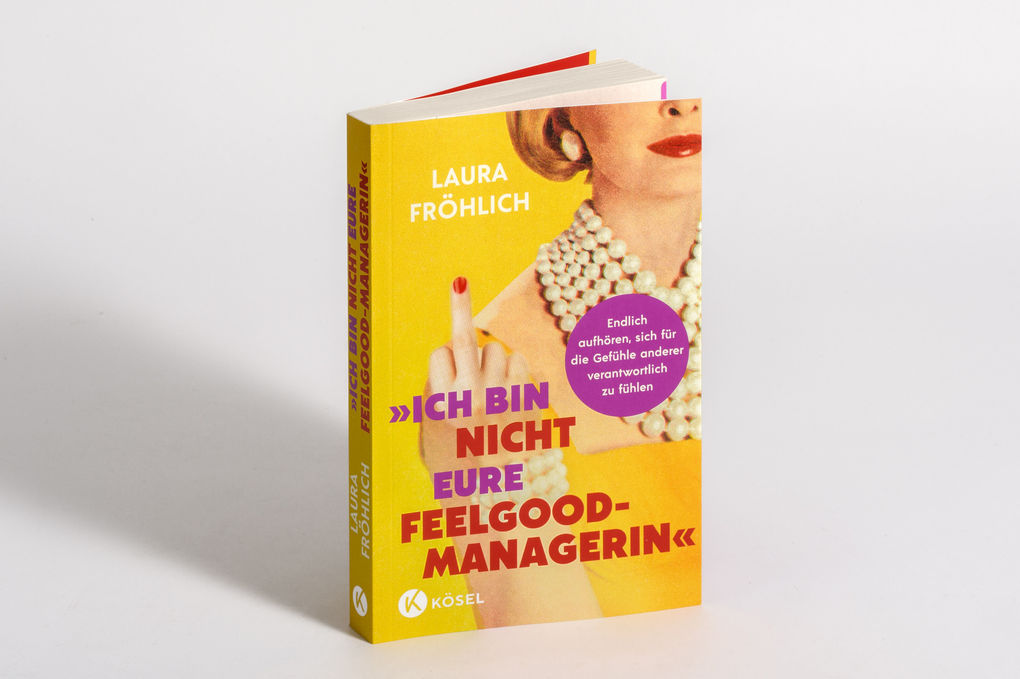 Weitere Ansicht: Ich bin nicht eure Feelgood-Managerin! | Laura Fröhlich