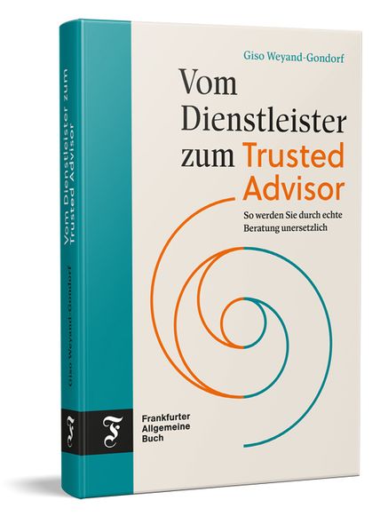 Produktbild: Vom Dienstleister zum Trusted Advisor | Giso Weyand-Gondorf
