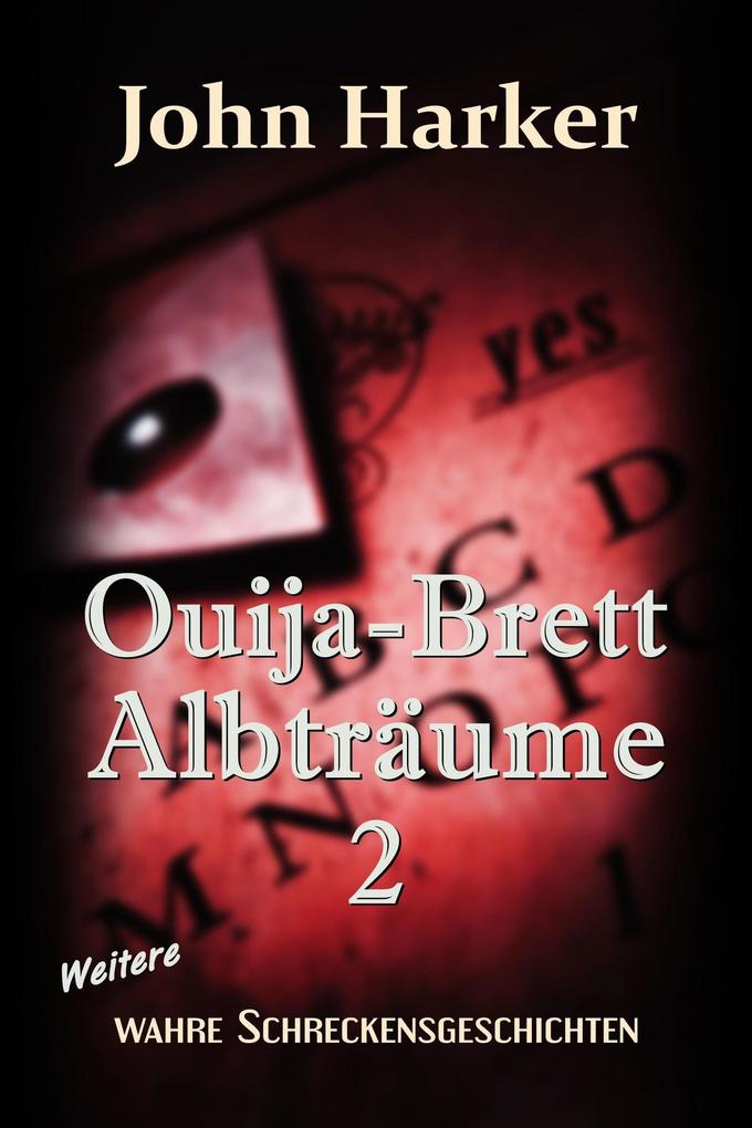 Produktbild: Ouija-Brett Albträume 2: Weitere wahre Schreckensgeschichten | John Harker