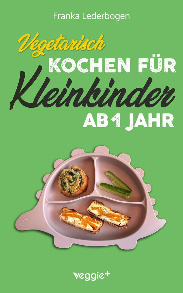 Produktbild: Vegetarisch kochen für Kleinkinder ab 1 Jahr | Franka Lederbogen