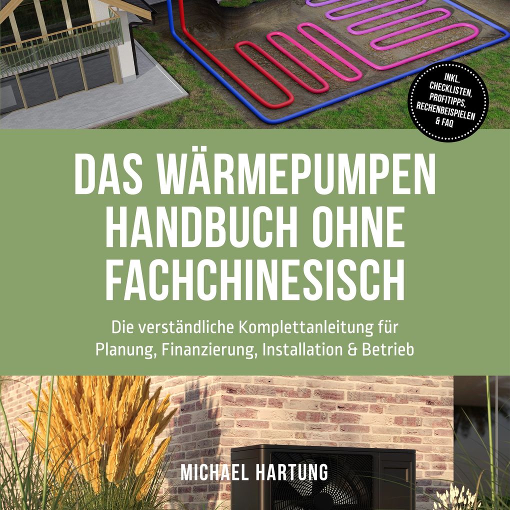 Produktbild: Das Wärmepumpen Handbuch ohne Fachchinesisch: Die verständliche Komplettanleitung für Planung, Finanzierung, Installation & Betrieb - inkl. Checklisten, Profitipps, Rechenbeispielen & FAQ | Michael Hartung