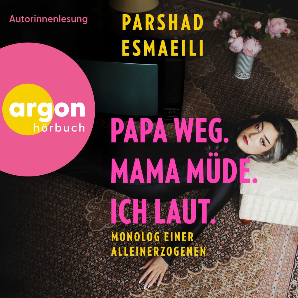 Produktbild: Papa weg, Mama müde, ich laut | Parshad Esmaeili