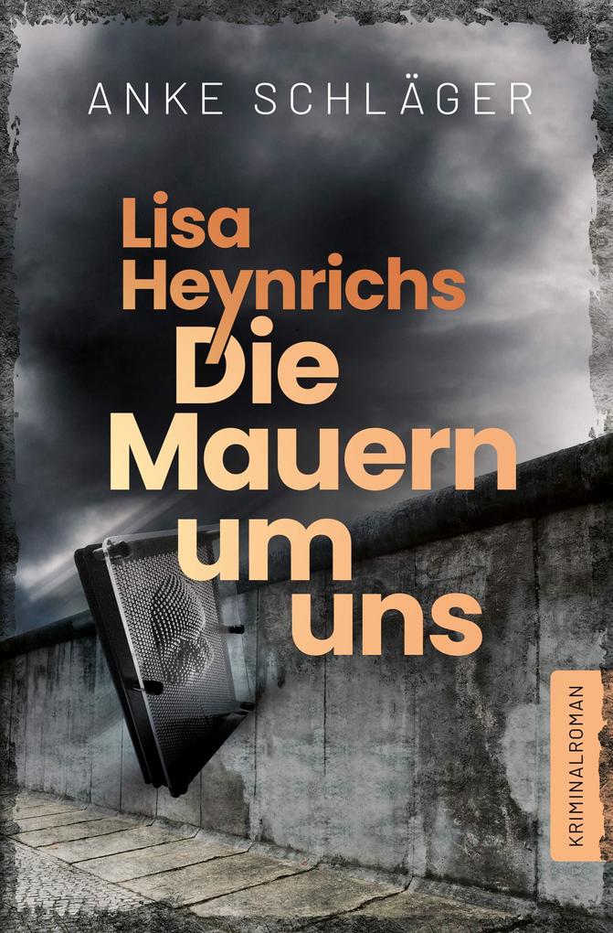 Produktbild: Lisa Heynrichs: Die Mauern um uns | Anke Schläger