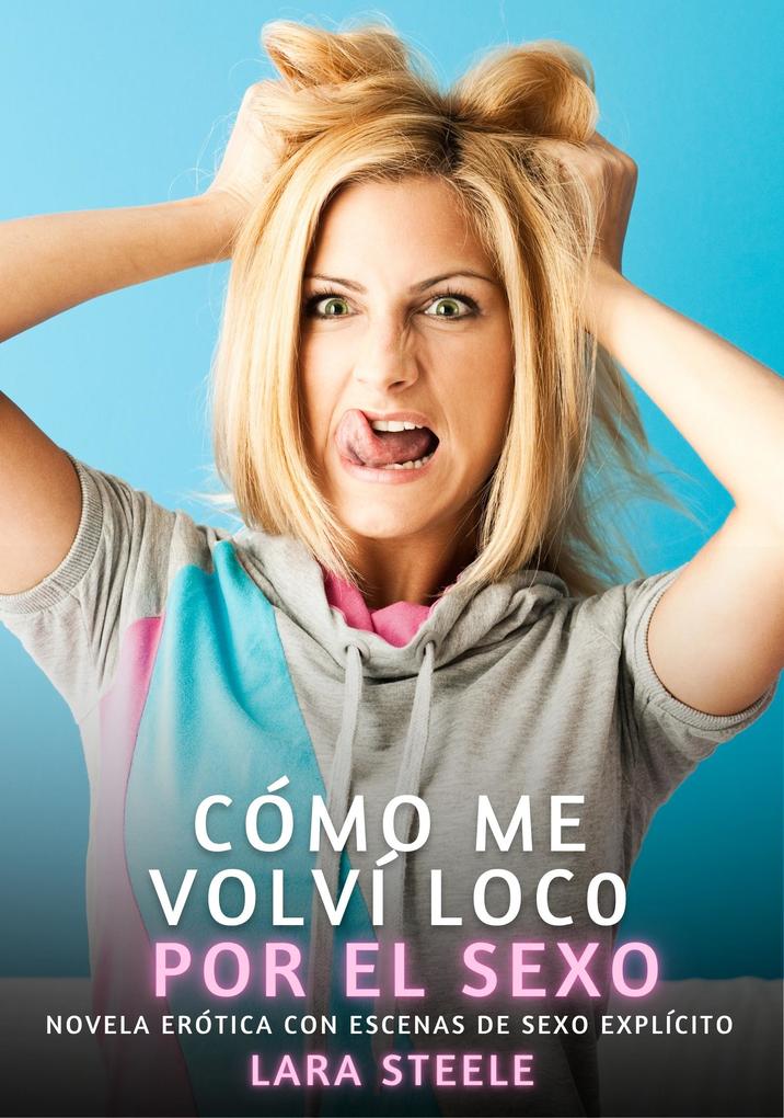 Produktbild: Cómo me volví loco por el sexo | Lara Steele
