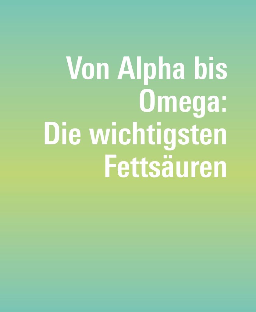 Weitere Ansicht: Fette und Fettsäuren | Angela Bechthold