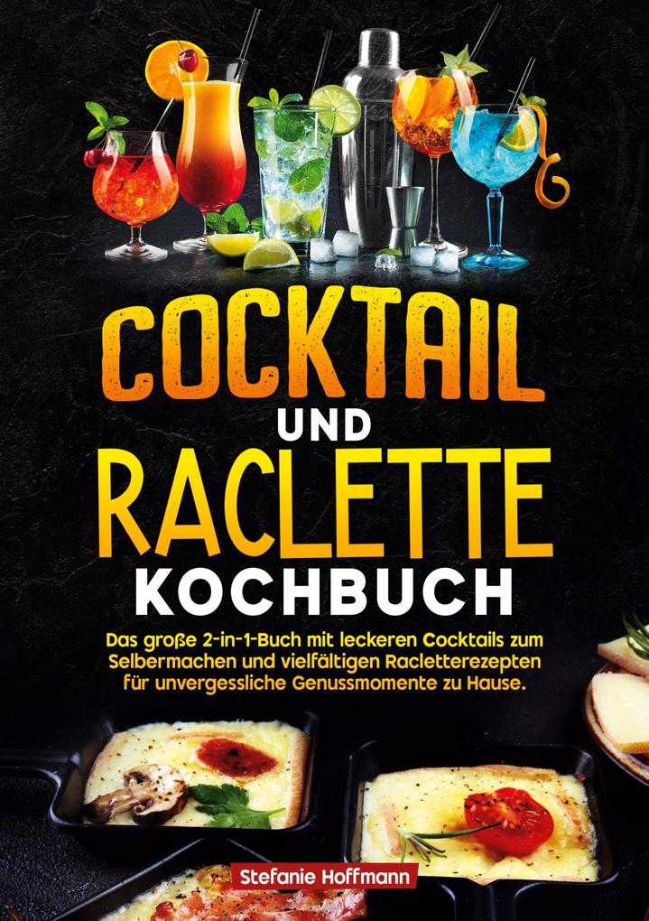 Produktbild: Cocktail und Raclette Kochbuch | Stefanie Hoffmann
