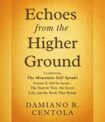 Produktbild: Echoes from the Higher Ground: Combining The Mountain Still Speaks Volume II | Damiano B Centola