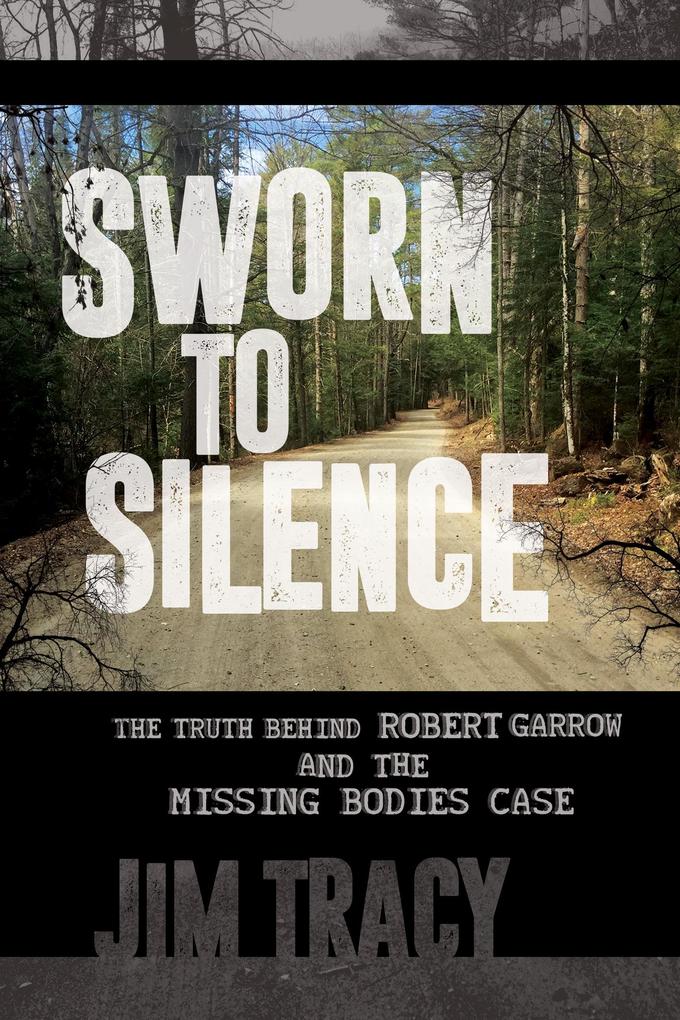 Produktbild: Sworn to Silence: The Truth Behind Robert Garrow and the Missing Bodies Case | Jim Tracy