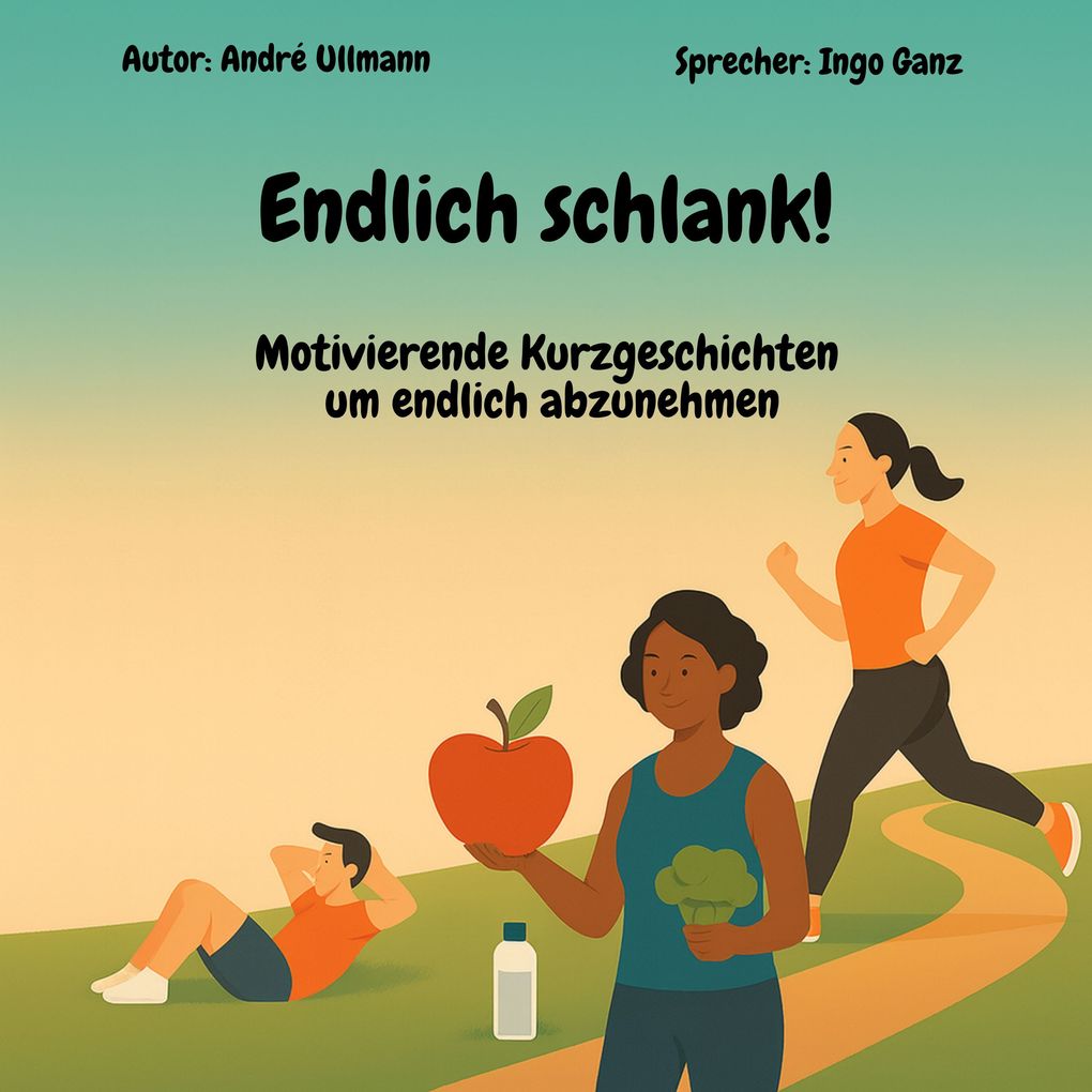 Produktbild: Endlich schlank! - Motivierende Kurzgeschichten um endlich abzunehmen | André Ullmann