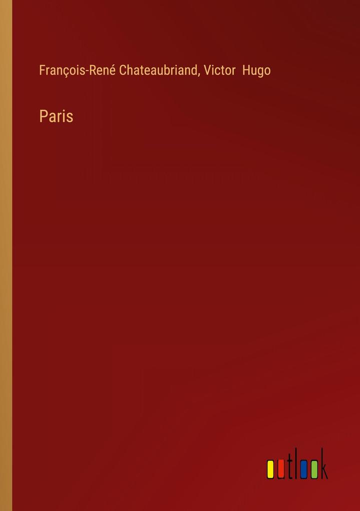 Produktbild: Paris | François-René Chateaubriand, Victor Hugo
