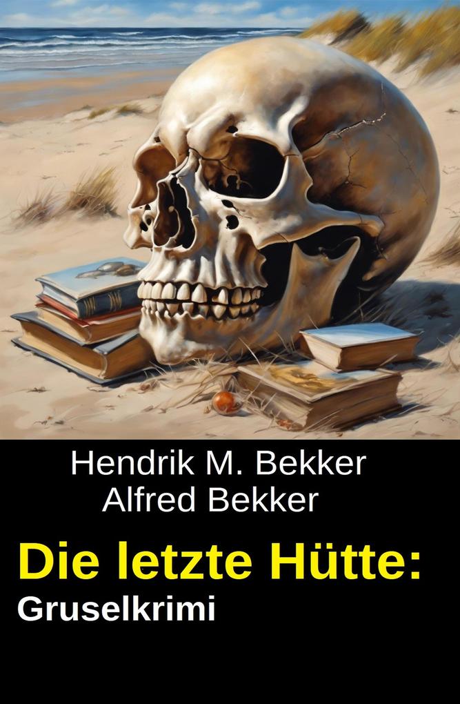 Produktbild: Die letzte Hütte: Gruselkrimi | Hendrik M. Bekker, Alfred Bekker