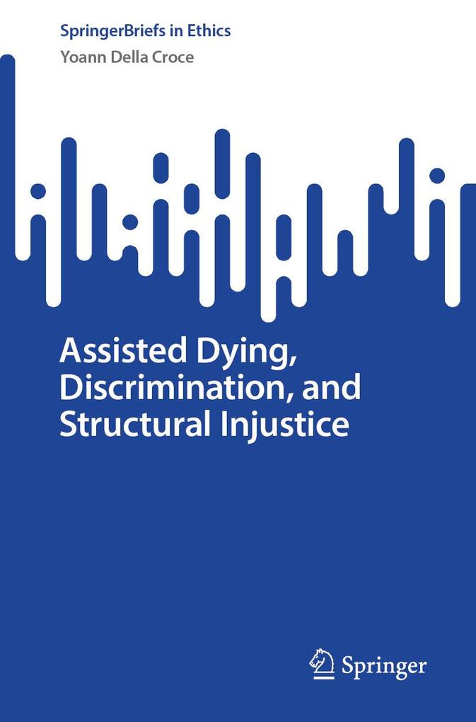 Produktbild: Assisted Dying, Discrimination, and Structural Injustice | Yoann Della Croce