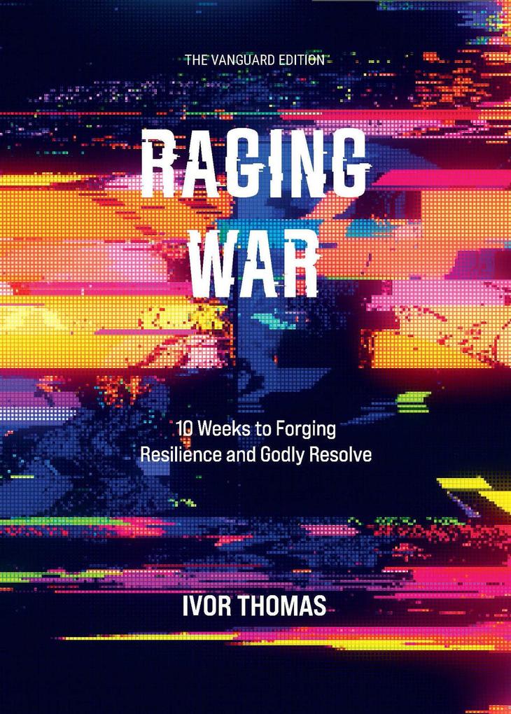 Thomas Raging Ivor Thomas: Raging War The Vanguard Edition: 10 Weeks to Forging ...