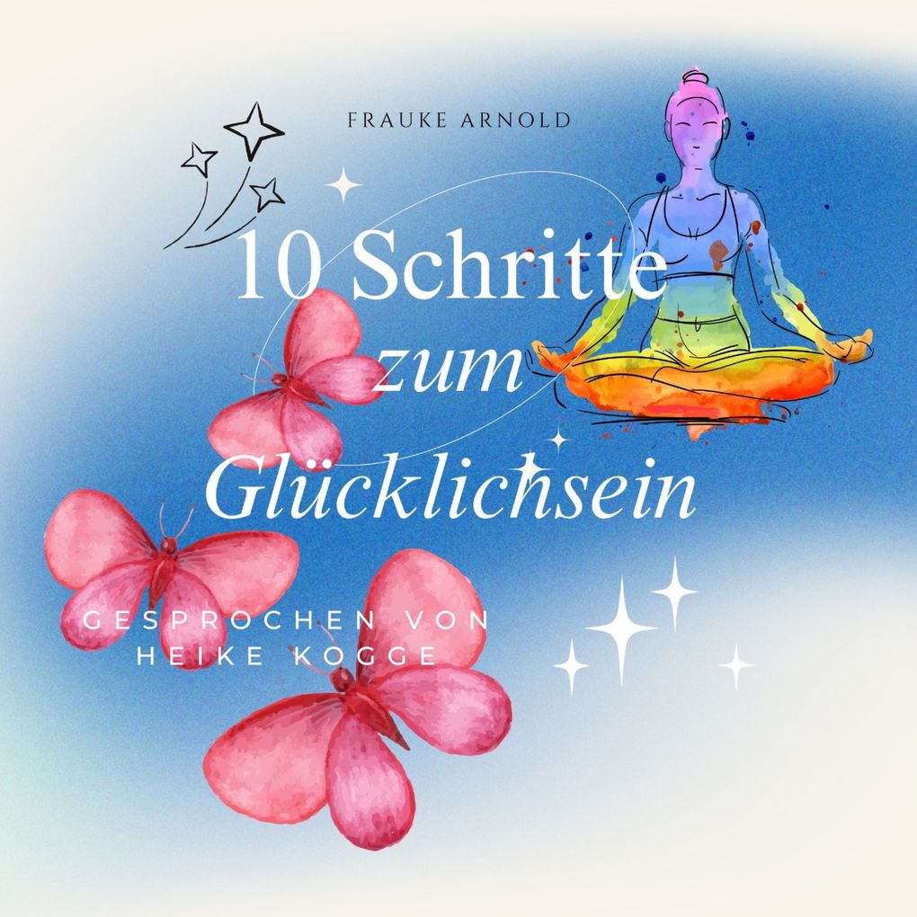 Produktbild: 10 Schritte zum Glücklichsein | Frauke Arnold