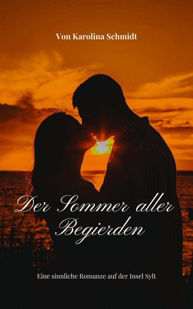 Produktbild: Der Sommer aller Begierden | Karolina Schmidt