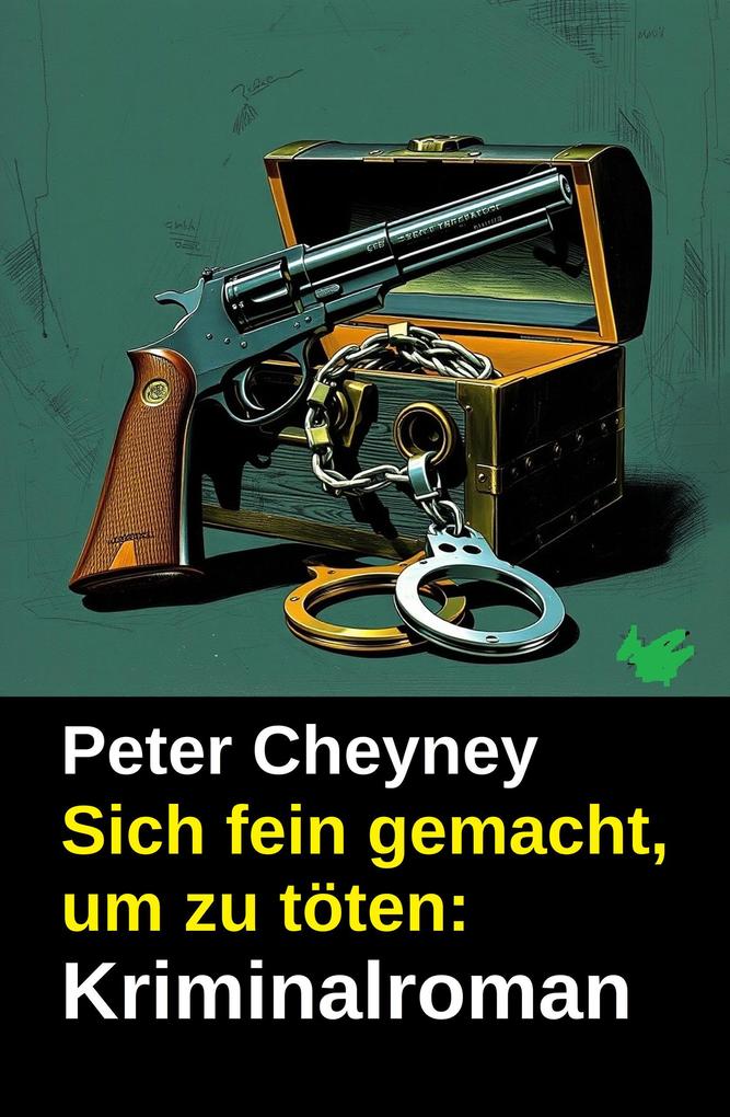 Produktbild: Sich fein gemacht, um zu töten: Kriminalroman | Peter Cheyney