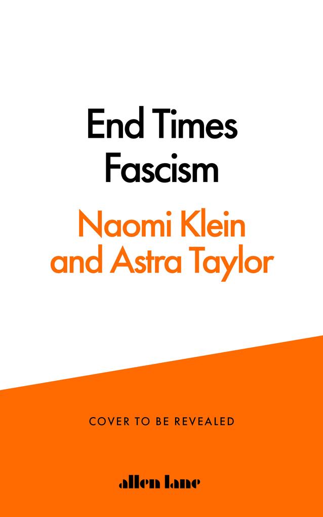 Produktbild: End Times Fascism | Naomi Klein, Astra Taylor