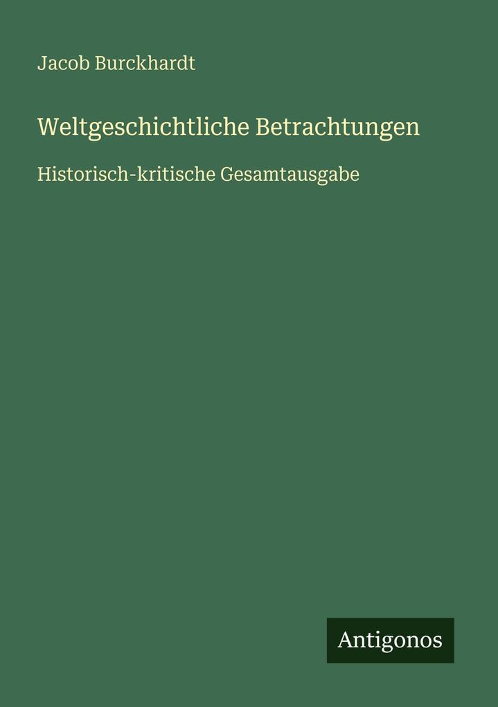 Produktbild: Weltgeschichtliche Betrachtungen | Jacob Burckhardt